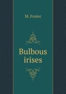 Bulbous Irises di M Foster edito da Book On Demand Ltd.