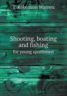 Shooting, Boating And Fishing For Young Sportsmen di T Robinson Warren edito da Book On Demand Ltd.