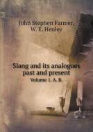 Slang And Its Analogues Past And Present Volume 1. A. B. di Farmer John Stephen, W E Henley edito da Book On Demand Ltd.