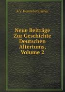 Neue Beitrage Zur Geschichte Deutschen Altertums, Volume 2 di A V Hennebergischer edito da Book On Demand Ltd.