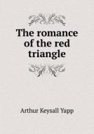 The Romance Of The Red Triangle di Arthur Keysall Yapp edito da Book On Demand Ltd.