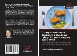 Cztery scenariusze produkcji paluszków rybnych z perspektywy cyklu zycia di Torhild Holen Fikseaunet edito da Wydawnictwo Nasza Wiedza