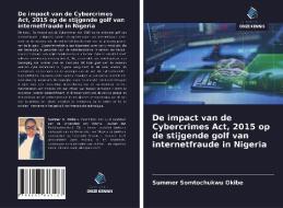 De impact van de Cybercrimes Act, 2015 op de stijgende golf van internetfraude in Nigeria di Summer Somtochukwu Okibe edito da Uitgeverij Onze Kennis