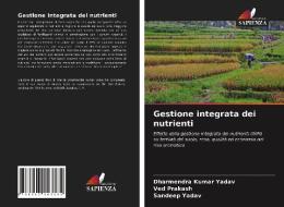 Gestione integrata dei nutrienti di Dharmendra Kumar Yadav, Ved Prakash, Sandeep Yadav edito da Edizioni Sapienza