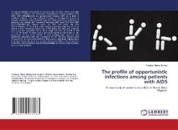 The profile of opportunistic infections among patients with AIDS di Piring'ar Mercy Niyang edito da LAP LAMBERT Academic Publishing