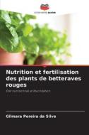 Nutrition et fertilisation des plants de betteraves rouges di Gilmara Pereira Da Silva edito da Editions Notre Savoir