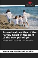 Procedural practice of the Family Court in the light of the new paradigm di Martha Beatriz Rodríguez González edito da Our Knowledge Publishing