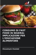 CONSUMO DI FAST FOOD IN NIGERIA: IMPLICAZIONI PER L'EDUCAZIONE ALIMENTARE di Oluwatoyin Owolabi edito da Edizioni Sapienza