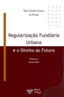 Regularização Fundiária Urbana e o Direito ao Futuro di Thaís Onofre Caixeta de Freitas edito da INDEPENDENT CAT