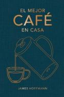 El Mejor Café En Casa di James Hoffmann edito da CINCO TINTAS