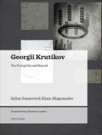 Georgii Krutikov - The Flying City and Beyond di S. O. Khan-Magomedov edito da Editorial Tenov S.L.