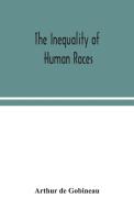 The inequality of human races di Arthur De Gobineau edito da Alpha Editions
