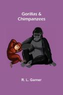 Gorillas & Chimpanzees di R. L. Garner edito da Alpha Editions