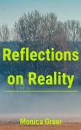Reflections on Reality di Monica Greer edito da Libresco Feeds Private Limited