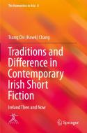 Traditions and Difference in Contemporary Irish Short Fiction di Tsung Chi (Hawk) Chang edito da Springer Singapore