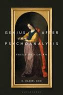 Genius After Psychoanalysis di K Daniel Cho edito da Bloomsbury Academic