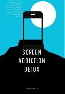 Screen Addiction Detox di Josh Jones edito da Blurb