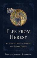 Flee from Heresy di Bishop Athanasius Schneider edito da Sophia Institute Press