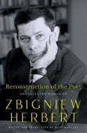 Reconstruction of the Poet: Uncollected Works of Zbigniew Herbert di Zbigniew Herbert edito da ECCO PR