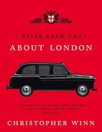 I Never Knew That About London Illustrated di Christopher Winn edito da Ebury Publishing