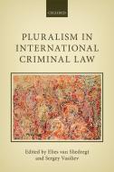 Pluralism in International Criminal Law di Elies Van Sliedregt, Sergey Vasiliev edito da OXFORD UNIV PR