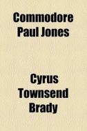 Commodore Paul Jones di Cyrus Townsend Brady edito da General Books Llc