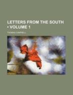Letters From The South (volume 1) di Thomas Campbell edito da General Books Llc