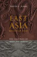 East Asia Before the West - Five Centuries of Trade and Tribute di David C. Kang edito da Columbia University Press