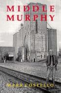 Middle Murphy di Mark Costello edito da University of Illinois Press