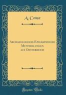 Archaeologisch-Epigraphische Mittheilungen Aus Oesterreich (Classic Reprint) di A. Conze edito da Forgotten Books