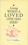 Living When A Loved One Has Died di Earl A. Grollman edito da Souvenir Press Ltd