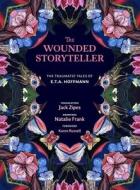 The Wounded Storyteller: The Traumatic Tales of E. T. A. Hoffmann di E. T. a. Hoffmann edito da YALE UNIV PR
