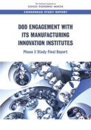 Dod Engagement with Its Manufacturing Innovation Institutes: Phase 2 Study Final Report di National Academies Of Sciences Engineeri, Division On Engineering And Physical Sci, National Materials and Manufacturing Boa edito da NATL ACADEMY PR