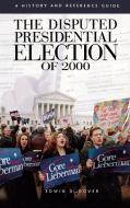 The Disputed Presidential Election of 2000: A History and Reference Guide di E. D. Dover edito da GREENWOOD PUB GROUP