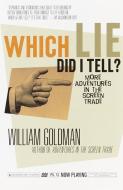 Which Lie Did I Tell?: More Adventures in the Screen Trade di William Goldman edito da VINTAGE