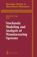 Stochastic Modeling And Analysis Of Manufacturing Systems edito da Springer-verlag New York Inc.