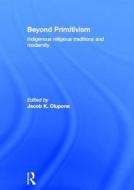 Beyond Primitivism di Jacob K. Olupona edito da Taylor & Francis Ltd