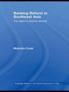 Banking Reform in Southeast Asia: The Region's Decisive Decade di Malcolm Cook edito da ROUTLEDGE