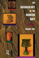 The Archaeology of the Arabian Gulf di Michael Rice edito da Taylor & Francis Ltd