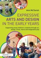 Expressive Arts and Design in the Early Years di Anni (Early Years and Creative Arts Consultant McTavish edito da Taylor & Francis Ltd