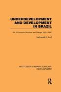 Underdevelopment and Development in Brazil: Volume I: Economic Structure and Change, 1822-1947 di Nathaniel H. Leff edito da ROUTLEDGE