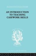 A Introduction To Teaching Casework Skills di Jean S. Heywood edito da Taylor & Francis Ltd