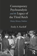 Contemporary Psychoanalysis and the Legacy of the Third Reich di Emily A. (William Alanson White Institute Kuriloff edito da Taylor & Francis Ltd