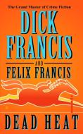 Dead Heat di Dick Francis, Felix Francis edito da BERKLEY BOOKS