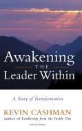 Awakening the Leader Within di Kevin Cashman edito da John Wiley & Sons