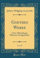 Goethes Werke, Vol. 18: Unter Mitwirkung Mehrerer Fachgelehrter (Classic Reprint) di Johann Wolfgang Von Goethe edito da Forgotten Books
