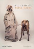 William Wegman: Being Human di William Wegman, William A. Ewing edito da Thames & Hudson Ltd