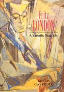Fritz London di Kostas Gavroglu edito da Cambridge University Press