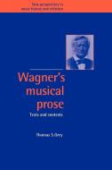 Wagner's Musical Prose di Thomas S. Grey edito da Cambridge University Press