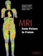 Mri From Picture To Proton di Donald W. McRobbie, Elizabeth A. Moore, Martin J. Graves, Martin R. Prince edito da Cambridge University Press
